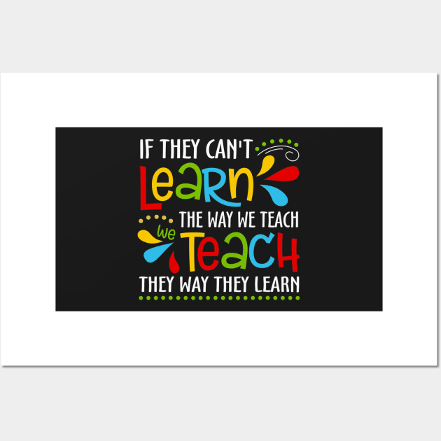 If They Cant Learn The Way We Teach Special Educator Wall Art by ShariLambert